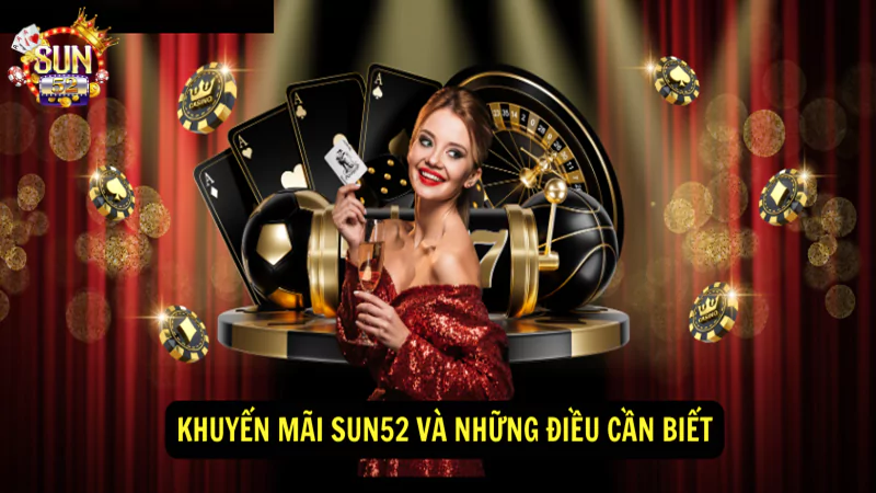 Cơ hội khuyến mãi Sun52 vô cùng cao